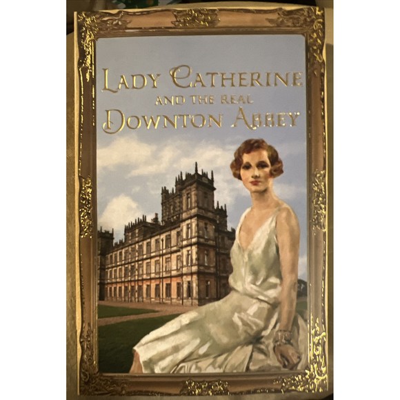 Lady Catherine and the Real Downton Abbey by The Countess of Carnarvon, New Book - Picture 1 of 2